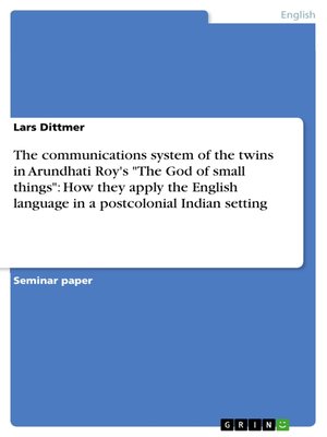 cover image of The communications system of the twins in Arundhati Roy's "The God of small things"